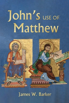 John's Use of Matthew by Barker, James W.