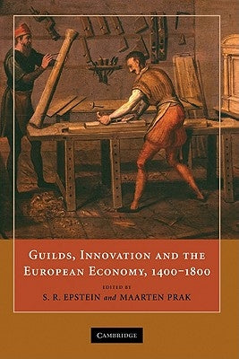 Guilds, Innovation and the European Economy, 1400 1800 by Epstein, Stephan R.