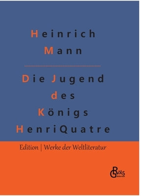 Die Jugend des Königs Henri Quatre by Gröls-Verlag, Redaktion