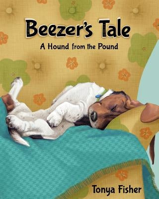 Beezer's Tale: A Hound from the Pound by Fisher, Tonya