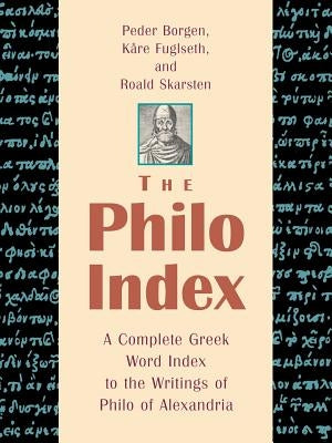 The Philo Index: A Complete Greek Word Index to the Writings of Philo of Alexandria by Borgen, Peder