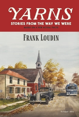 Yarns: Stories from the Way We Were: Based on a Few Actual Facts by Loudin, Frank