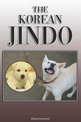 The Korean Jindo: A Complete and Comprehensive Owners Guide To: Buying, Owning, Health, Grooming, Training, Obedience, Understanding and by Stonewood, Michael