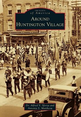 Around Huntington Village by Sforza, Alfred V.