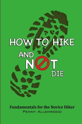 How to Hike and Not Die by Allenwood, Penny