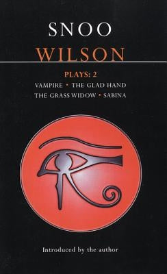 Wilson Plays: 2: Vampire; The Glad Hand; The Grass Widow; Sabina by Wilson, Snoo