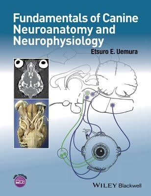Fundamentals of Canine Neuroanatomy and Neurophysiology by Uemura, Etsuro E.