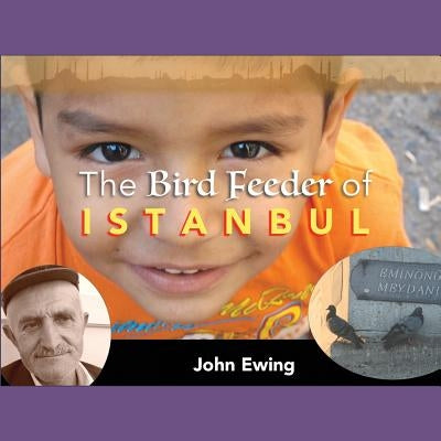 The Bird Feeder of Istanbul by Ewing, John
