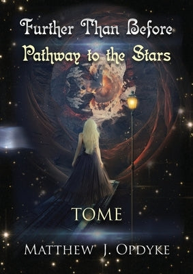 Further Than Before: Pathway to the Stars, Tome by Opdyke, Matthew J.
