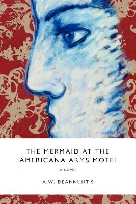 The Mermaid at the Americana Arms Motel by Deannuntis, A. W.