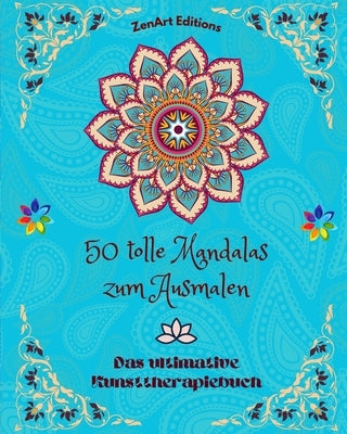 50 tolle Mandalas zum Ausmalen: Das ultimative Kunsttherapiebuch Kunst für völle Entspannung und Kreativität: Wundervolle Mandala-Designs, Quelle unen by Editions, Zenart