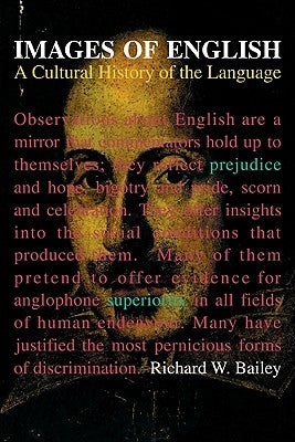 Images of English: A Cultural History of the Language by Bailey, Richard W.