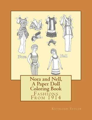 Nora and Nell, A Paper Doll Coloring Book: Fashions From 1914 by Taylor, Kathleen