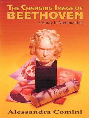 The Changing Image of Beethoven by Comini, Alessandra