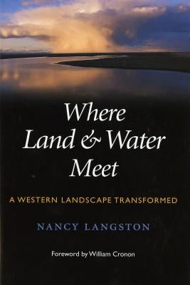 Where Land and Water Meet: A Western Landscape Transformed by Langston, Nancy