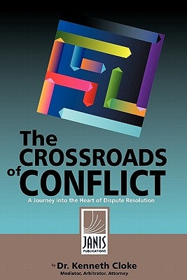 The Crossroads of Conflict: A Journey into the Heart of Dispute Resolution by Cloke, Kenneth