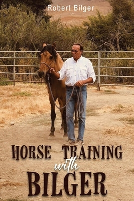 Horse Training with Bilger by Bilger, Robert