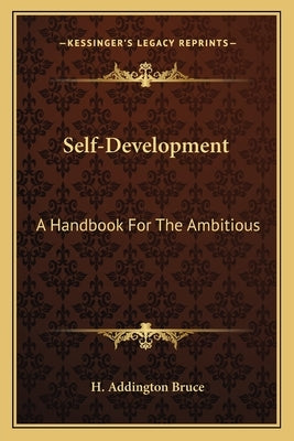Self-Development: A Handbook for the Ambitious by Bruce, H. Addington