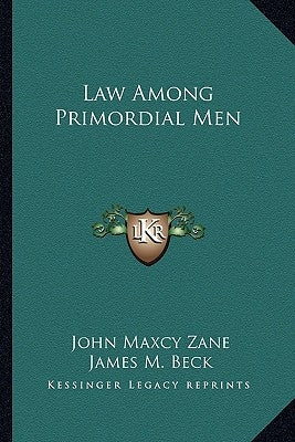 Law Among Primordial Men by Zane, John Maxcy