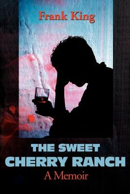 The Sweet Cherry Ranch: A Memoir by King, Frank