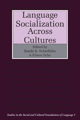 Language Socialization Across Cultures by Schieffelin, Bambi B.