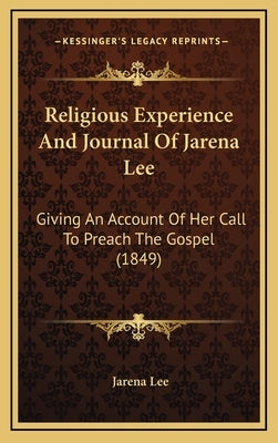 Religious Experience and Journal of Jarena Lee: Giving an Account of Her Call to Preach the Gospel (1849) by Lee, Jarena