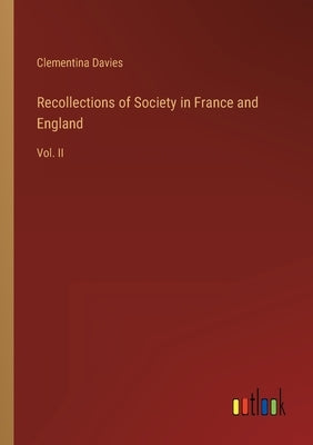 Recollections of Society in France and England: Vol. II by Davies, Clementina