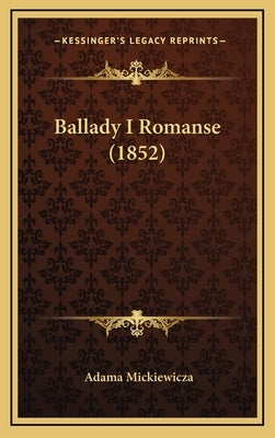 Ballady I Romanse (1852) by Mickiewicza, Adama