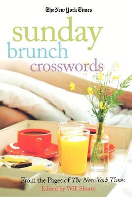 The New York Times Sunday Brunch Crosswords: From the Pages of the New York Times by The New York Times