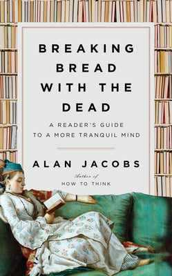 Breaking Bread with the Dead: A Reader's Guide to a More Tranquil Mind by Jacobs, Alan