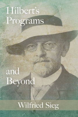 Hilbert's Programs and Beyond by Sieg, Wilfried