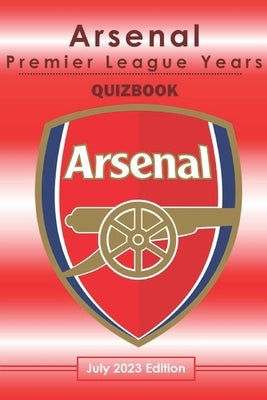 Arsenal Quiz book - The Premier League Years 1992-2023 by Demure, B.