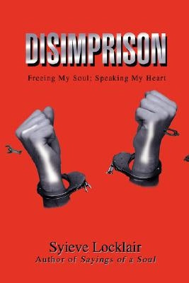 Disimprison: Freeing My Soul; Speaking My Heart by Locklair, Syieve