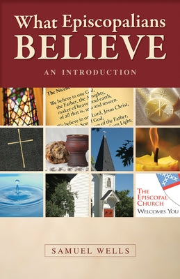 What Episcopalians Believe: An Introduction by Wells, Samuel