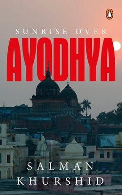 Sunrise Over Ayodhya by Khurshid, Salman