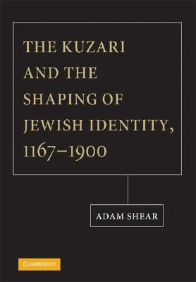 The Kuzari and the Shaping of Jewish Identity, 1167-1900 by Shear, Adam