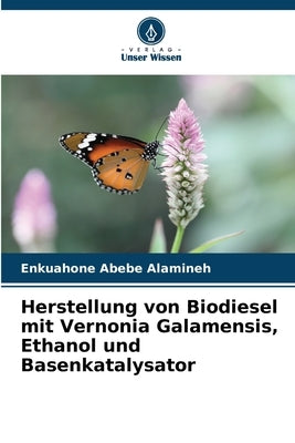 Herstellung von Biodiesel mit Vernonia Galamensis, Ethanol und Basenkatalysator by Abebe Alamineh, Enkuahone