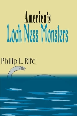 America's Loch Ness Monsters by Rife, Philip L.