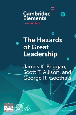 The Hazards of Great Leadership: Detrimental Consequences of Leader Exceptionalism by Beggan, James K.