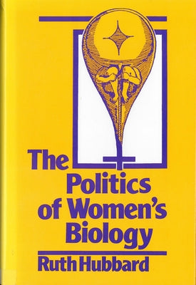The Politics of Women's Biology by Hubbard, Ruth