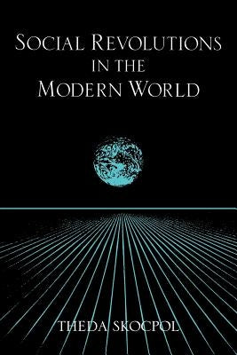 Social Revolutions in the Modern World by Skocpol, Theda