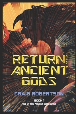 Return of the Ancient Gods by Robertson, Craig