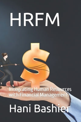 Hrfm: Integrating Human Resources with Financial Management by Bashier, Hani
