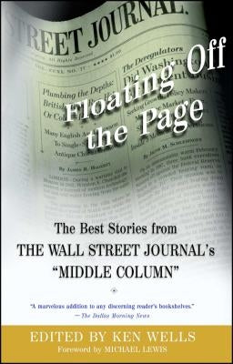 Floating Off the Page: The Best Stories from the Wall Street Journal's Middle Column by Wells, Ken