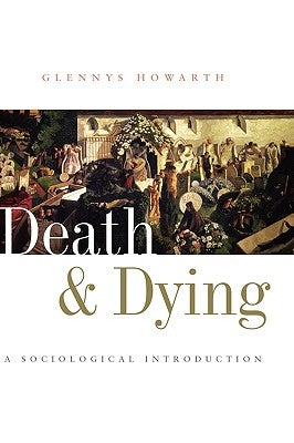 Death and Dying: A Sociological Introduction by Howarth, Glennys