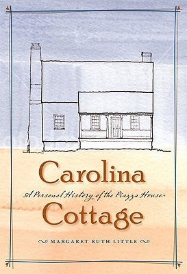 Carolina Cottage: A Personal History of the Piazza House by Little, Margaret Ruth