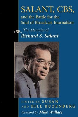 Salant, Cbs, and the Battle for the Soul of Broadcast Journalism: The Memoirs of Richard S. Salant by Buzenberg, Susan