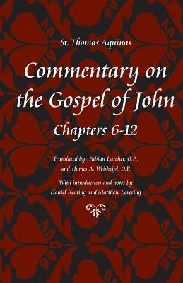 Commentary on the Gospel of John, Books 6-12 by Aquinas, Thomas