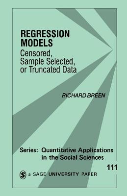 Regression Models: Censored, Sample Selected, or Truncated Data by Breen, Richard
