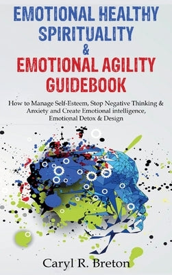 Bundle 2 in 1: Emotional Healthy Spirituality & Emotional Agility Guidebook by R. Breton, Caryl